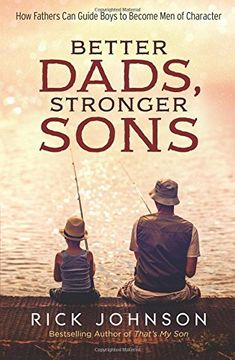 portada Better Dads, Stronger Sons: How Fathers Can Guide Boys to Become Men of Character (en Inglés)