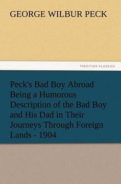 portada peck's bad boy abroad being a humorous description of the bad boy and his dad in their journeys through foreign lands - 1904 (en Inglés)