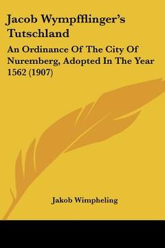 portada jacob wympfflinger's tutschland: an ordinance of the city of nuremberg, adopted in the year 1562 (1907) (en Inglés)