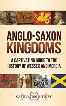 portada Anglo-Saxon Kingdoms: A Captivating Guide to the History of Wessex and Mercia (en Inglés)