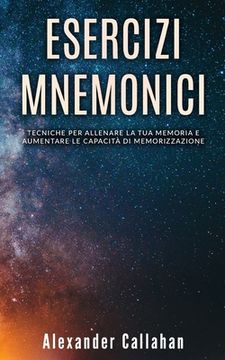 portada Esercizi Mnemonici: Tecniche per allenare la tua memoria e aumentare le capacità di memorizzazione (en Italiano)