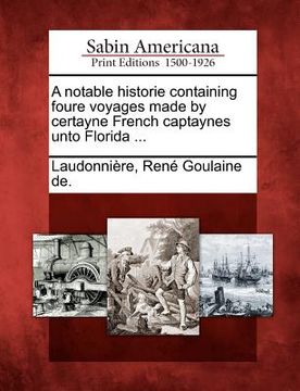 portada a notable historie containing foure voyages made by certayne french captaynes unto florida ... (en Inglés)