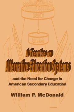 portada A Treatise on Alternative Education Systems: And the Need for Change in American Secondary Education (in English)