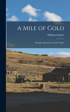 portada A Mile of Gold: Strange Adventures on the Yukon