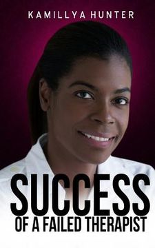 portada Success Of A Failed Therapist: A motivational and professional resource for spa and massage business owners (en Inglés)