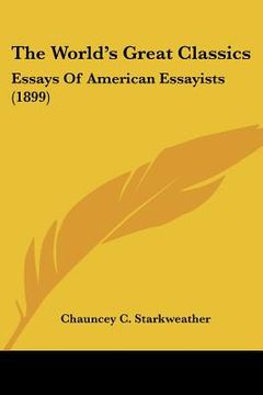 portada the world's great classics: essays of american essayists (1899) (in English)