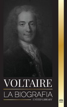 portada Voltaire: La Biografía de un Escritor Francés de la Ilustración y su Historia de Amor con la Filosofía