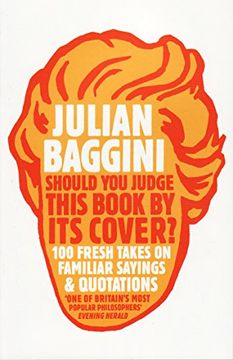 portada Should you Judge This its Cover? 100 Fresh Takes on Familiar Sayings and Quotations [Paperback] Baggini-Julian (en Inglés)