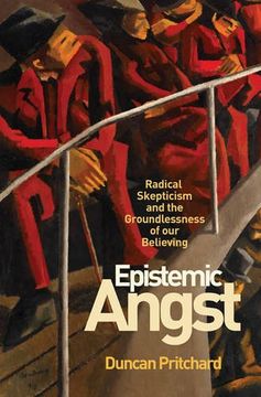 portada Epistemic Angst: Radical Skepticism and the Groundlessness of our Believing (Soochow University Lectures in Philosophy) (en Inglés)