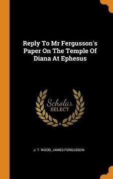 portada Reply to mr Fergusson's Paper on the Temple of Diana at Ephesus 