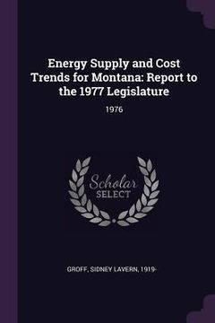 portada Energy Supply and Cost Trends for Montana: Report to the 1977 Legislature: 1976 (en Inglés)