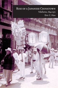 portada Rise of a Japanese Chinatown: Yokohama, 1894–1972 (Harvard East Asian Monographs) (en Inglés)