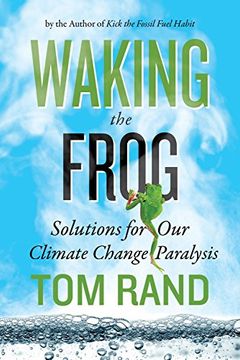 portada Waking the Frog: Solutions for Our Climate Change Paralysis (en Inglés)