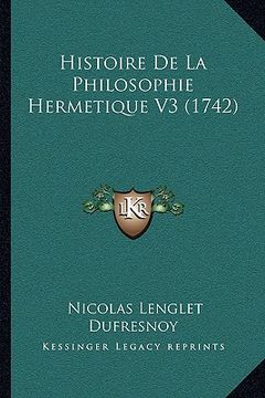 portada Histoire de La Philosophie Hermetique V3 (1742) (en Francés)