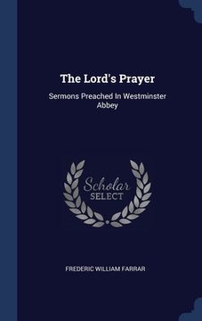 portada The Lord's Prayer: Sermons Preached In Westminster Abbey (in English)