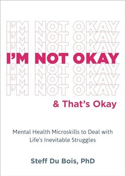 portada I'm not Okay and That's Okay: Mental Health Microskills to Deal With Life's Inevitable Struggles [Soft Cover ] (en Inglés)