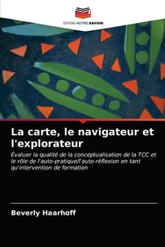 portada La carte, le navigateur et l'explorateur (in French)
