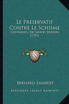 portada Le Preservatif Contre Le Schisme: Convaincu De Graves Erreurs (1791) (en Francés)