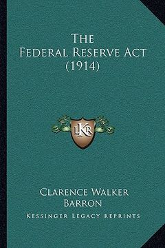 portada the federal reserve act (1914) the federal reserve act (1914) (en Inglés)