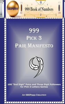 portada 999 Pick 3 Pair Manifesto: 100 End Digit Pairs and Three Digit Followers for Pick 3 Lottery Games