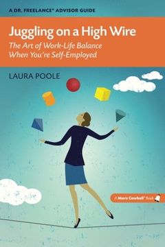 portada Juggling on a High Wire: The Art of Work-Life Balance When You're Self-Employed (A Dr. Freelance Advisor Guide) (en Inglés)