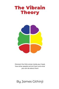 portada The Vibrain Theory: Discover the little voices inside your head, how other people control them and what you can do about them. (en Inglés)