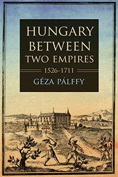 portada Hungary Between two Empires 1526–1711 (Studies in Hungarian History)
