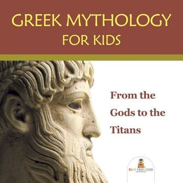 portada Greek Mythology for Kids: From the Gods to the Titans (en Inglés)