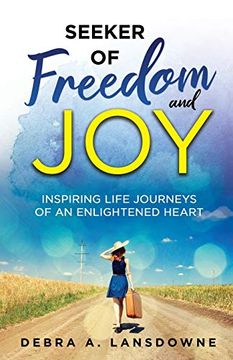 portada Seeker of Freedom and Joy: Inspiring Life Journeys of an Enlightened Heart 