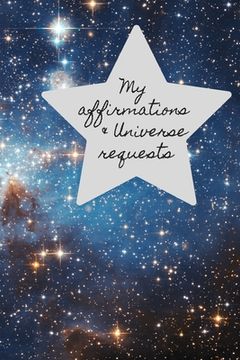 portada My Affirmations & Universe Requests: Record & track your daily affirmations and sending out request to the universe. Blue & black space design (en Inglés)