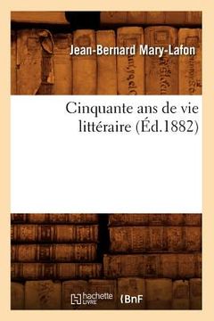 portada Cinquante ANS de Vie Littéraire (Éd.1882) (en Francés)
