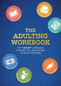 portada The Adulting Workbook: The I Did It! Approach to Work, Life, and Getting Your Act Together (en Inglés)