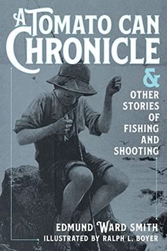 portada A Tomato Can Chronicle: And Other Stories of Fishing and Shooting (en Inglés)