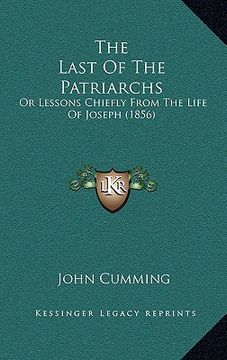 portada the last of the patriarchs: or lessons chiefly from the life of joseph (1856)