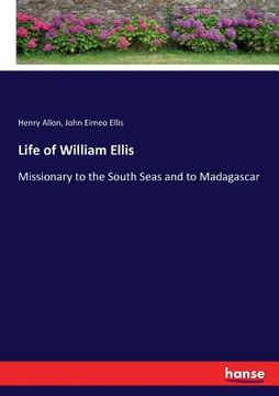 portada Life of William Ellis: Missionary to the South Seas and to Madagascar