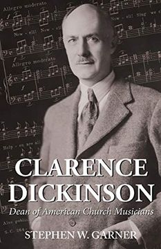 portada Clarence Dickinson: Dean of American Church Musicians 