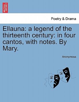portada ellauna: a legend of the thirteenth century: in four cantos, with notes. by mary. (en Inglés)