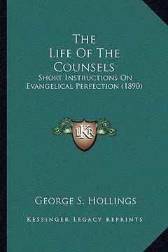 portada the life of the counsels: short instructions on evangelical perfection (1890) (en Inglés)