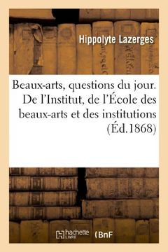 portada Beaux-Arts, Questions Du Jour. de L'Institut, de L'Ecole Des Beaux-Arts Et Des Institutions (French Edition)