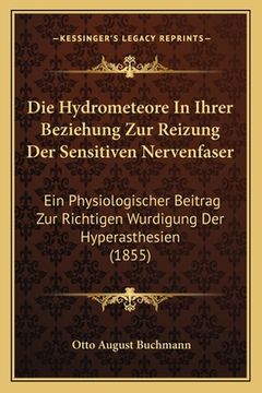 portada Die Hydrometeore In Ihrer Beziehung Zur Reizung Der Sensitiven Nervenfaser: Ein Physiologischer Beitrag Zur Richtigen Wurdigung Der Hyperasthesien (18 (in German)