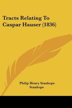 portada tracts relating to caspar hauser (1836) (en Inglés)