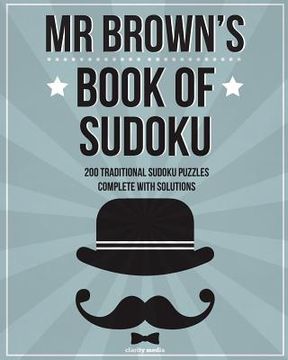portada Mr Brown's Book Of Sudoku: 200 traditional 9x9 sudoku puzzles in easy, medium & hard (en Inglés)