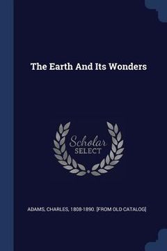 portada The Earth And Its Wonders (en Inglés)