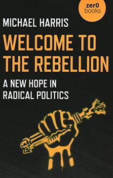 portada Welcome to the Rebellion: A New Hope in Radical Politics (in English)