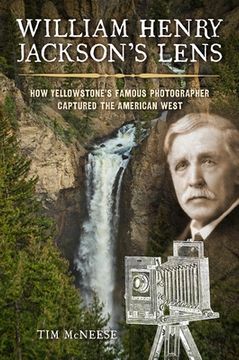 portada William Henry Jackson'S Lens: How Yellowstone’S Famous Photographer Captured the American West (en Inglés)