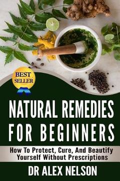 portada Natural Remedies For Beginners: How To Protect, Cure And Beautify Yourself Without Prescriptions (in English)