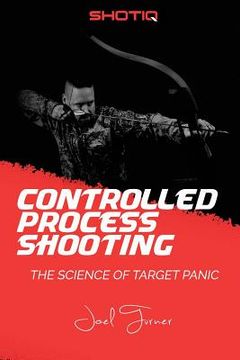 portada Controlled Process Shooting: The Science of Target Panic (en Inglés)