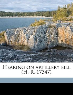portada hearing on artillery bill (h. r. 17347) (en Inglés)