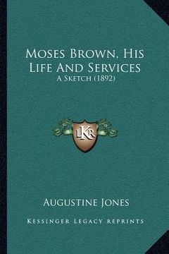 portada moses brown, his life and services: a sketch (1892)