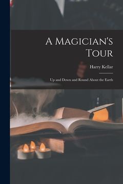 portada A Magician's Tour: Up and Down and Round About the Earth (en Inglés)